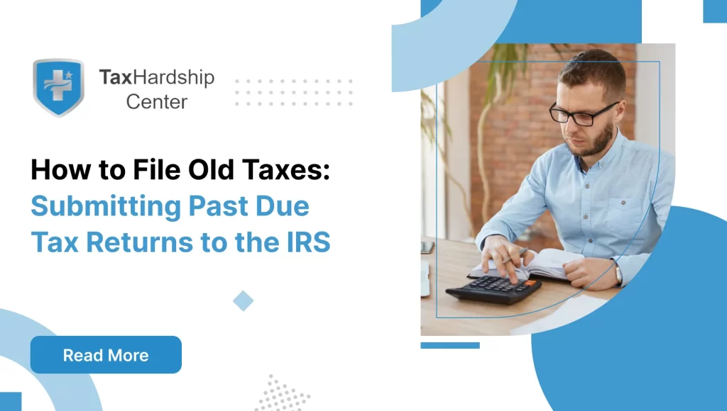 How to File Old Taxes: Submitting Past Due Tax Returns to the IRS