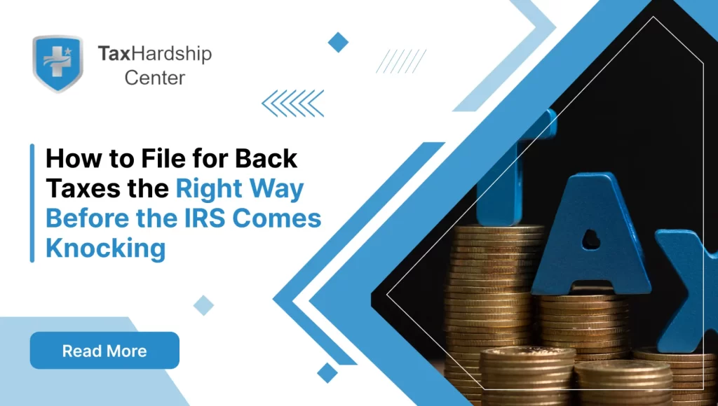 How to File for Back Taxes the Right Way Before the IRS Comes Knocking
